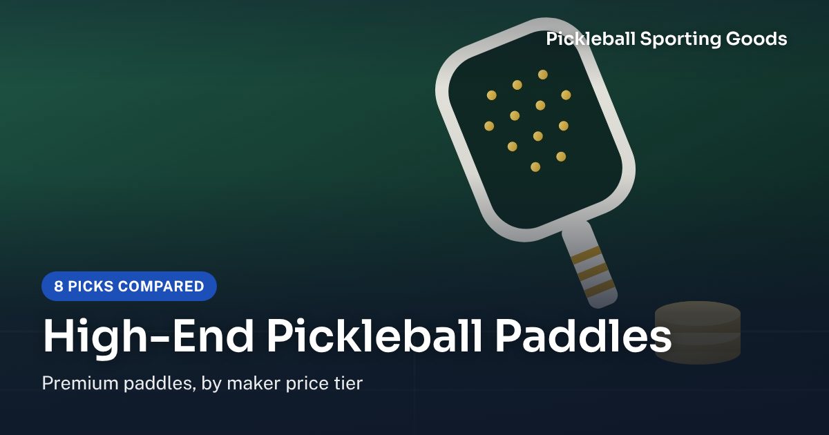 High-End Pickleball Paddles: 8 Picks Compared